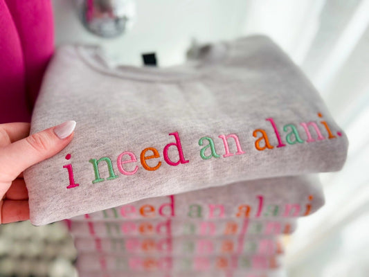“I Need An Alani” | Ash Grey Crewneck Sweatshirt